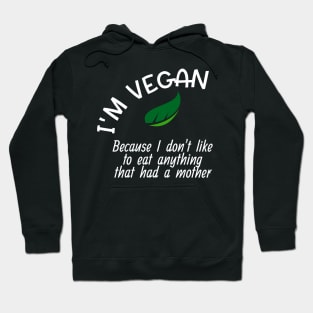 Funny Vegan Won't Eat Anything That Had A Mother Hoodie